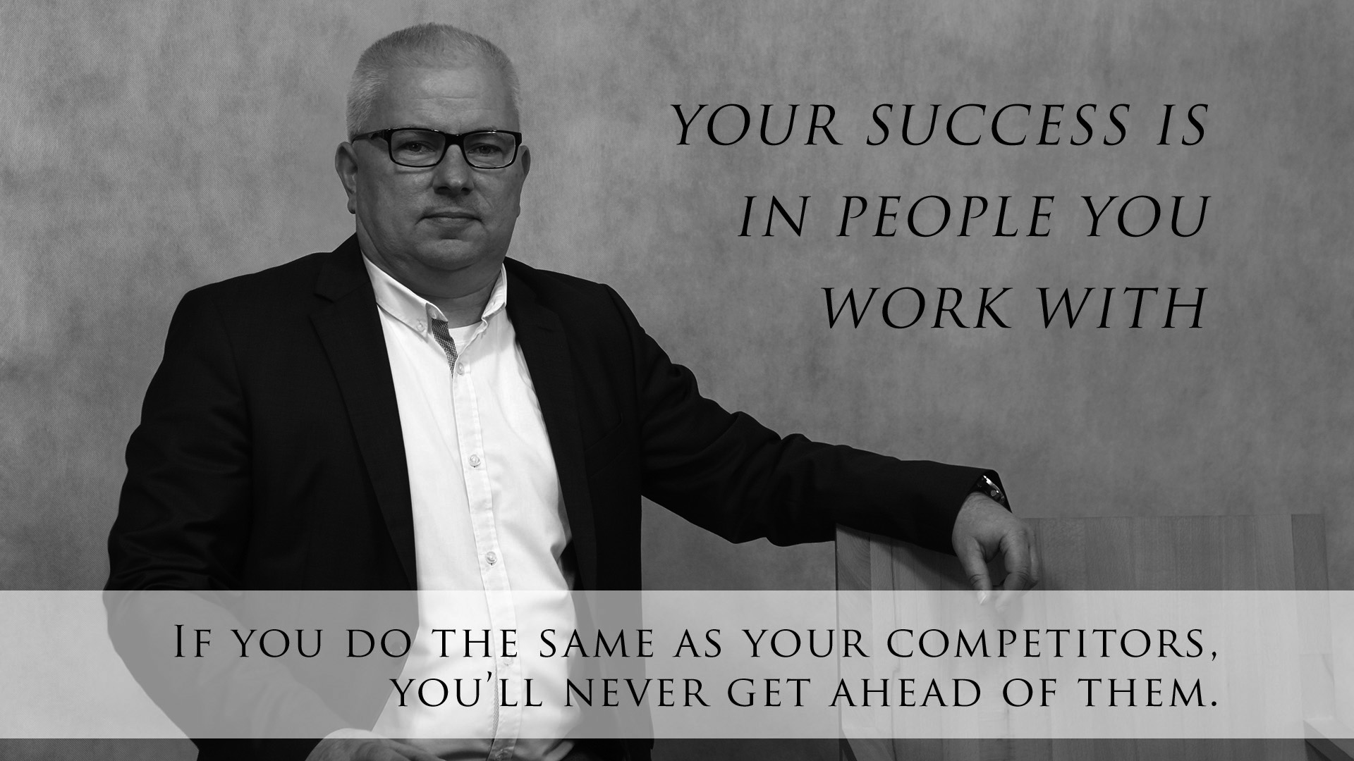 Your success is in people you work with